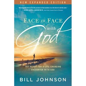 Face to Face with God: Get Ready for a Life-Changing Encounter with God -- Bill
